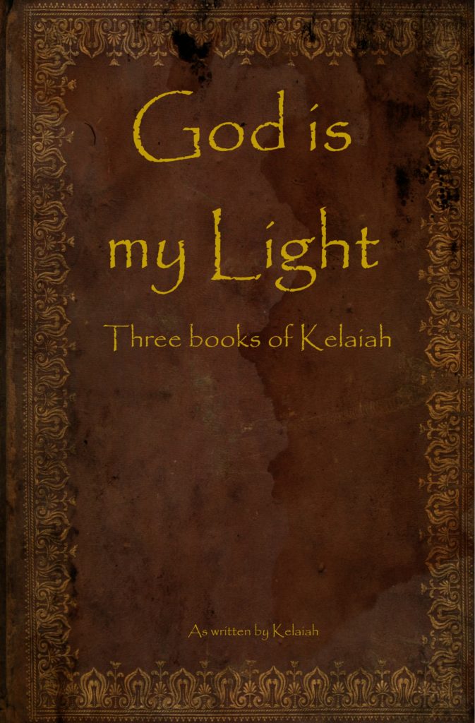 God is my Light: Three books of Kelaiah